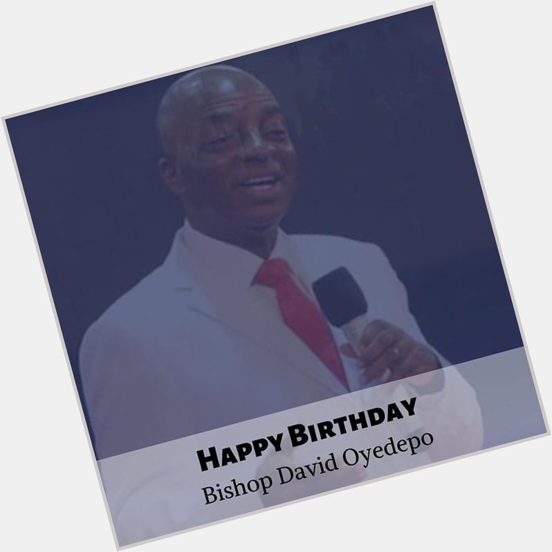 Happy Birthday to Bishop David Oyedepo 