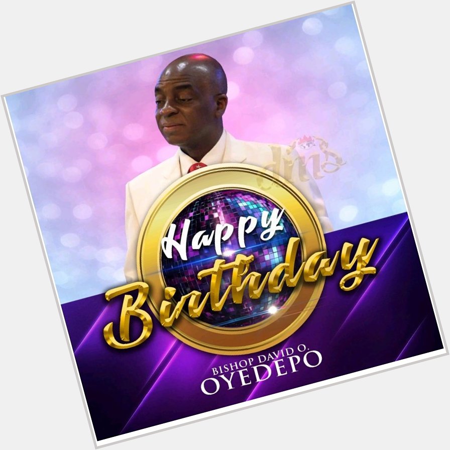 Happy Birthday Bishop David Oyedepo God\s General. 