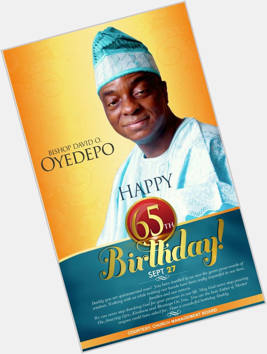 Happy birthday to you sir, Bishop David Oyedepo. Thanks for all that you are and represent. 