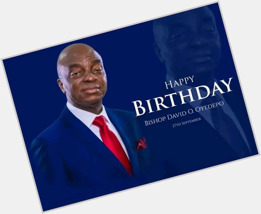 Happy Birthday to God\s servant, Bishop David Oyedepo 