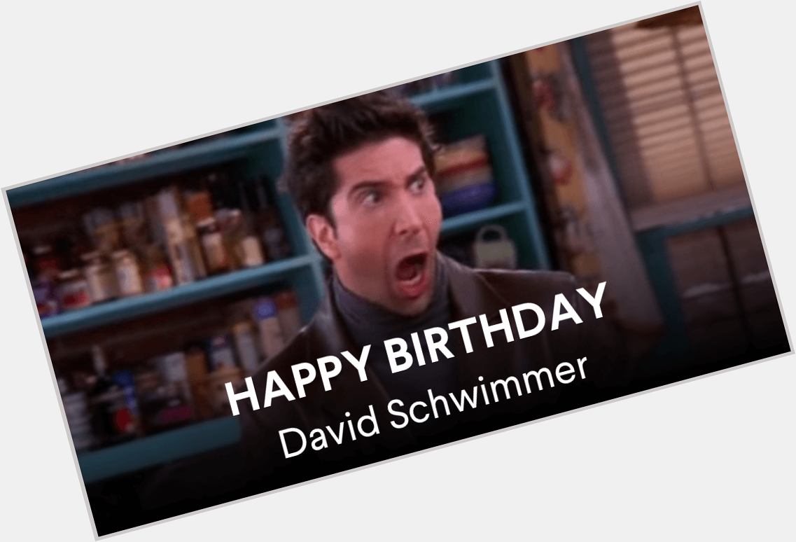 Happy birthday David Schwimmer! Sorry we missed it last year, but WE WERE ON A BREAK. 