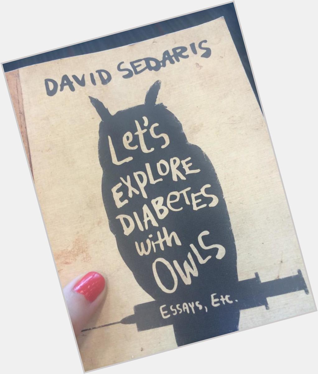 Ironic that I\m all up in this today. Happy Birthday David Sedaris. Thanks for words that never leave me lonely. 