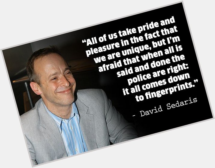 Happy birthday to hilarious author David Sedaris, who I think we could all agree is very unique! 