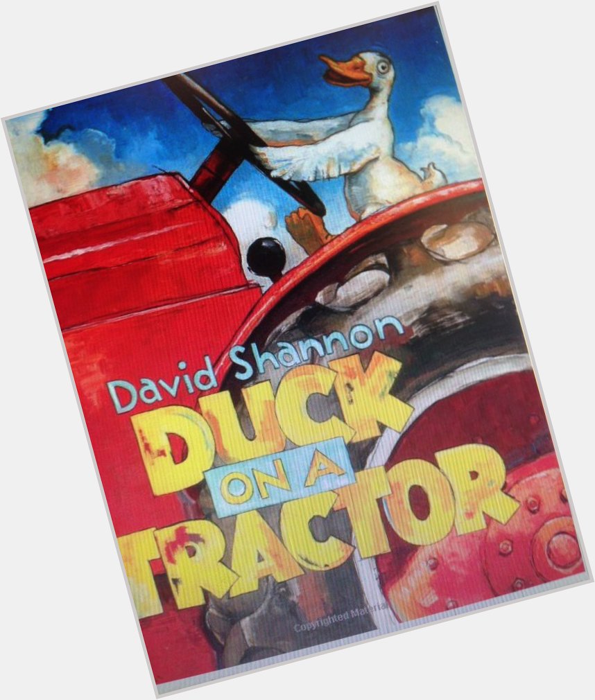 Happy Birthday David Shannon! Duck mastered the bicycle! Can the tractor be far behind? 