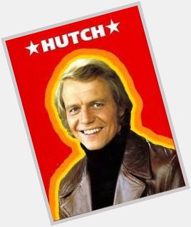 28 August 1943. 
Happy Birthday David Soul Best known for playing detective \"Hutch\" in Starsky & Hutch. 