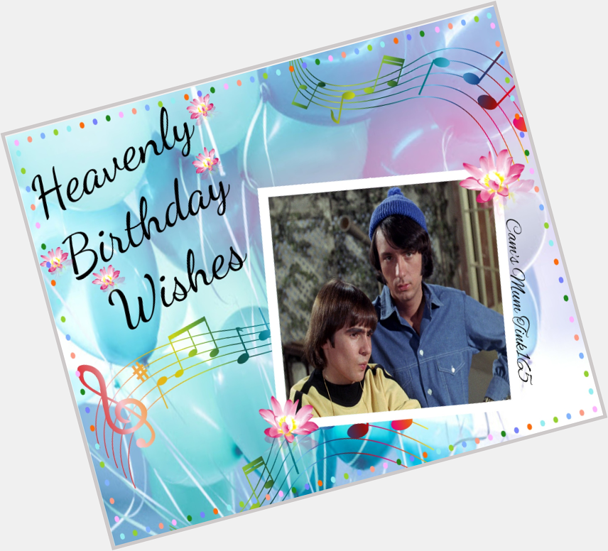 We would like to wish Davy Jones and Michael Nesmith a happy heavenly birthday! 
