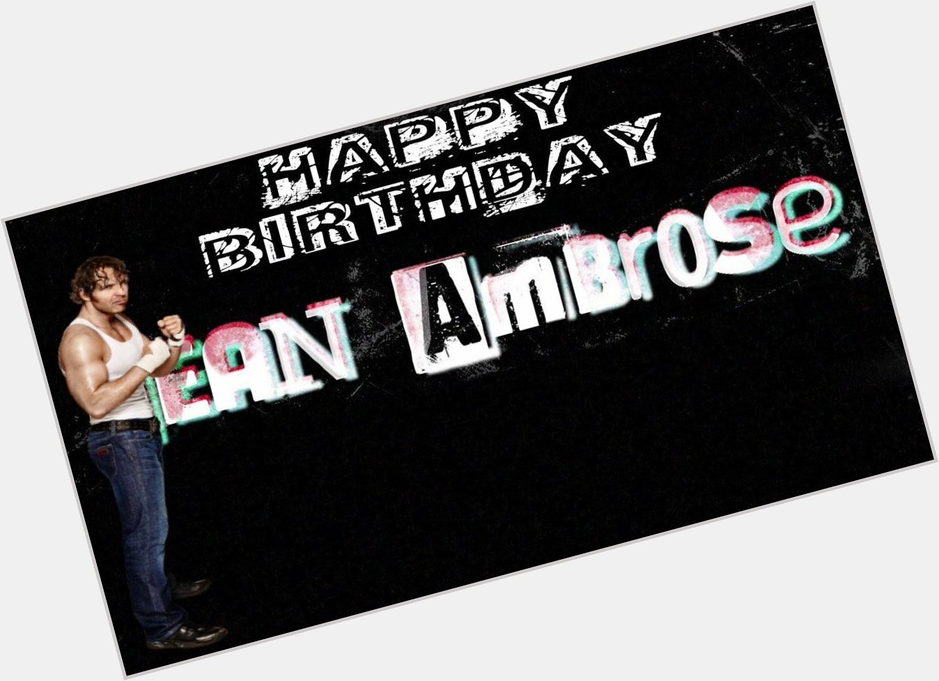  Happy Birthday Dean Ambrose ! 