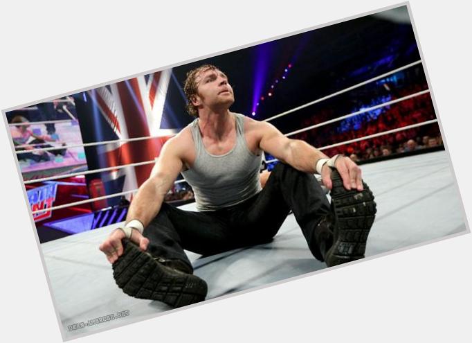 Happy 29th Birthday to the lunatic fringe Dean Ambrose. He is my saver   