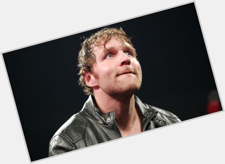 Happy Birthday to one of our favourites and future WHC! Mr Dean Ambrose! 