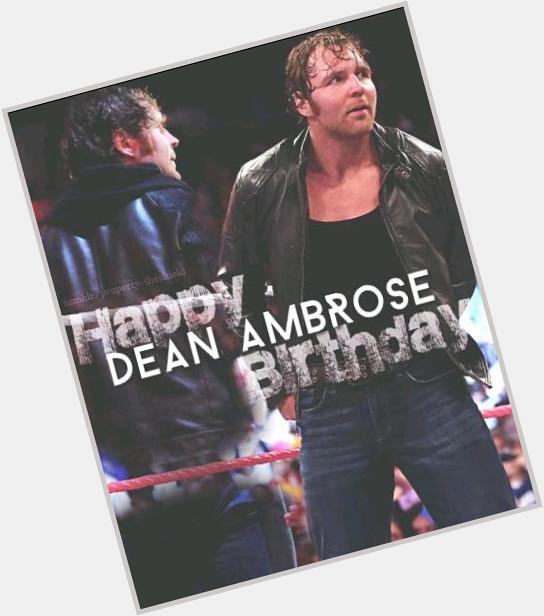 Happy 29th Birthday Dean Ambrose! 