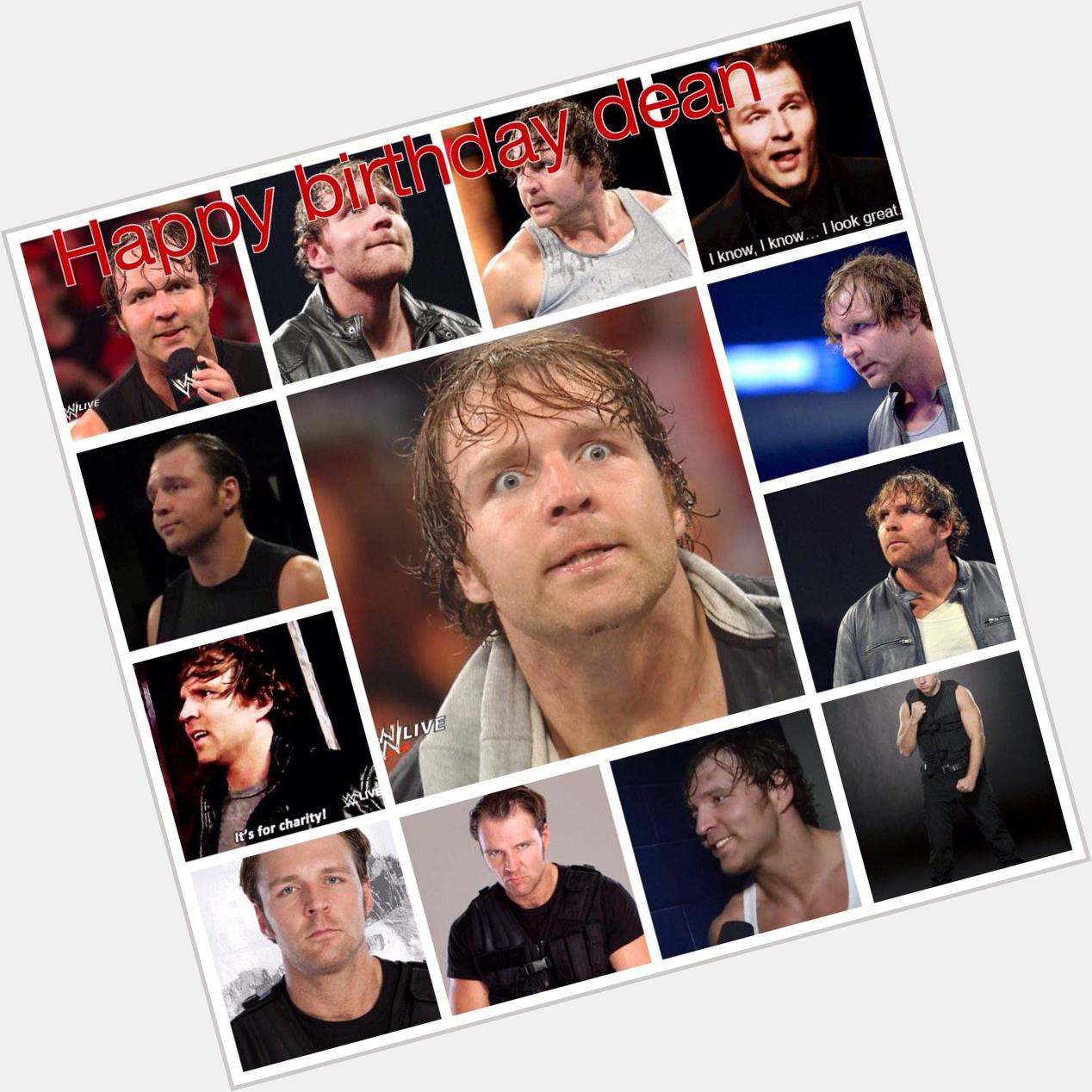 HAPPY BIRTHDAY TO THE WONDERFUL PERSON KNOWN AS DEAN AMBROSE  