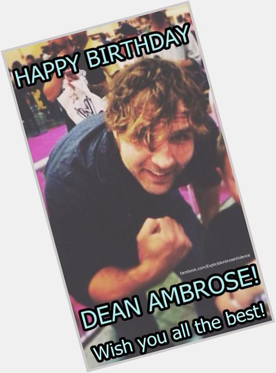HAPPY BIRTHDAY TO DEAN AMBROSE! Wish you all the best, Mr. Ambrose! Enjoy your day! (:

 