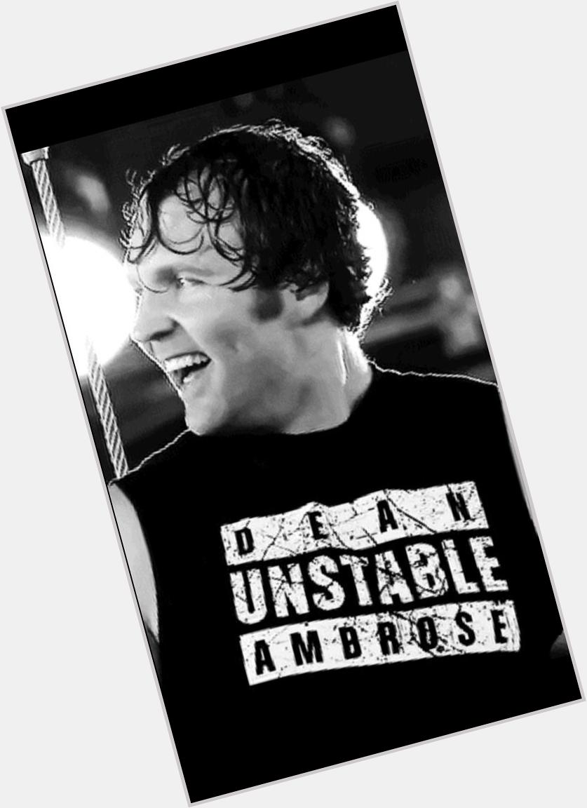But like HAPPY BIRTHDAY TO THE MAN, THE UNSTABLE ONE, THE LUNATIC FRINGE. The wonderful Dean Ambrose 