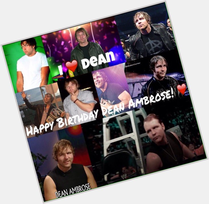  Happy Birthday Dean Ambrose
I  you      
