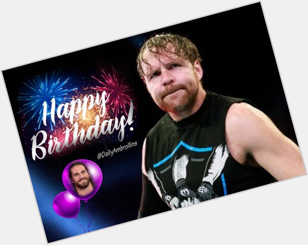 Happy lunatic birthday to the one and only Dean Ambrose      