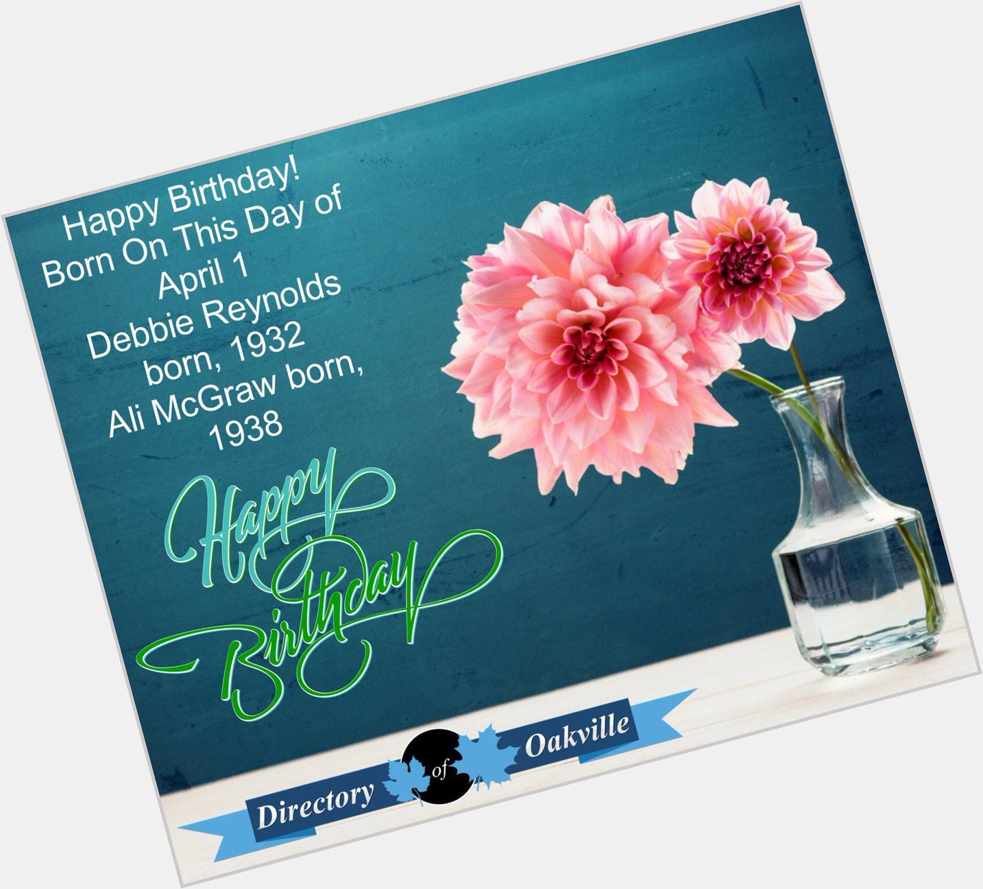 Happy Birthday! Born On This Day of April 1
Debbie Reynolds born, 1932
Ali McGraw born, 1938 