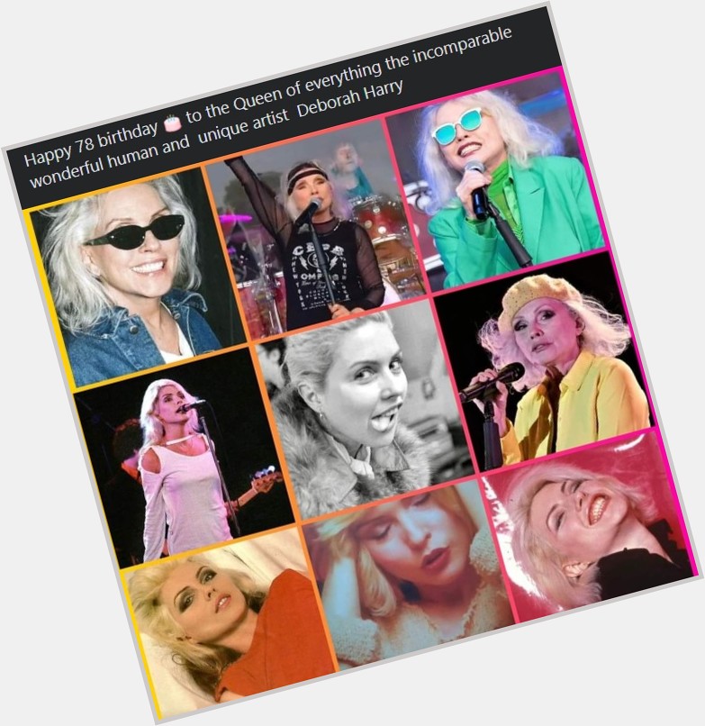 Happy 78 birthday to the Queen of everything the incomparable wonderful human and  unique artist  Deborah Harry 