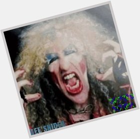   Happy birthday you look more and more like Dee snider every return you make 
