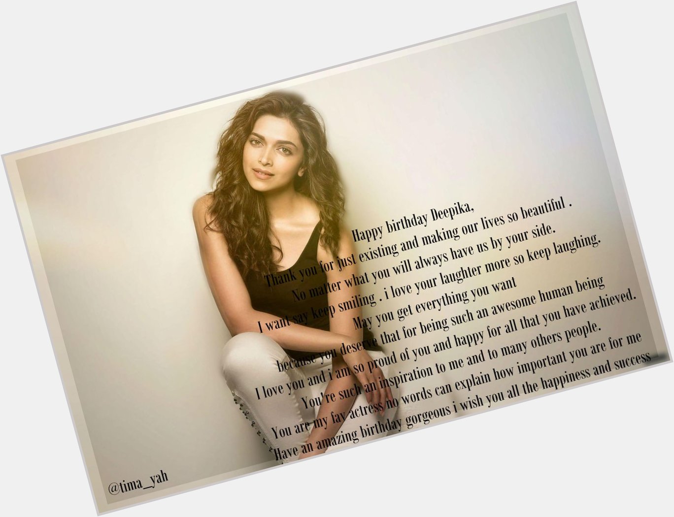 So much love for u no words can describe how much u means to me Happy Birthday Deepika Padukone 