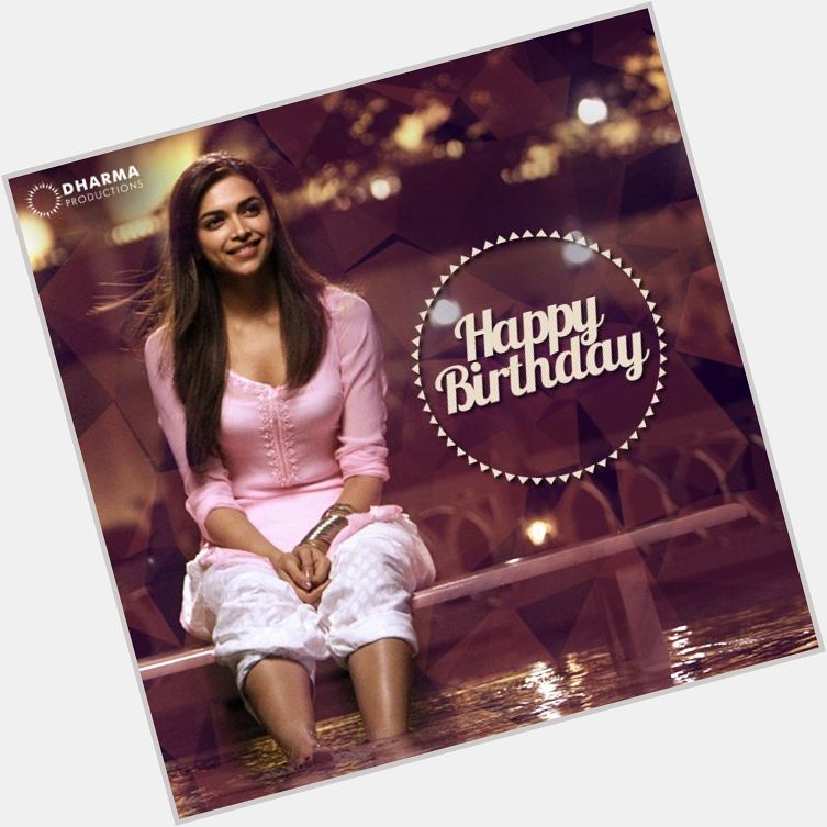 \" Wishing Deepika Padukone a very Happy Birthday!  birth day to you deepika .