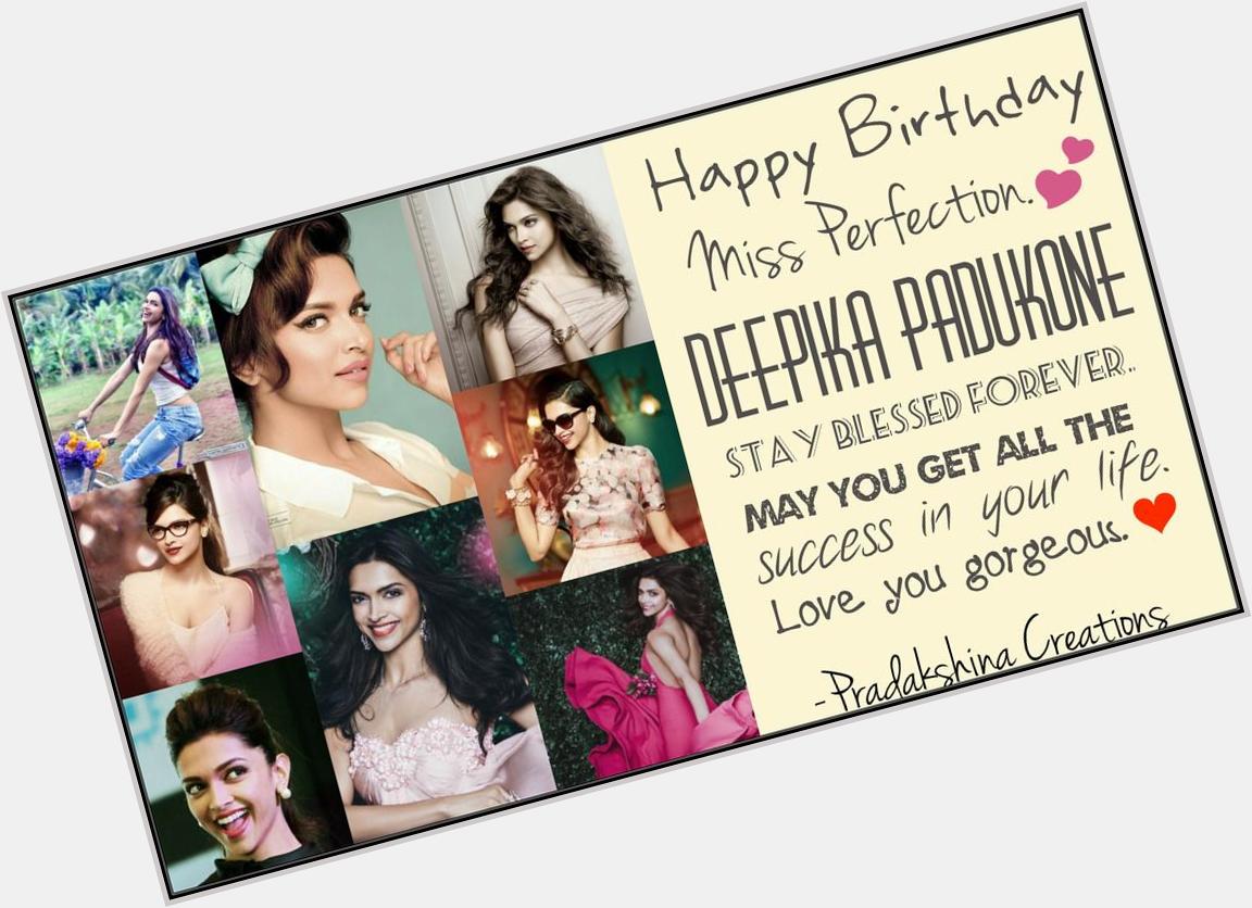 [EDIT] Happy Birthday miss perfection Happy Birthday to the golden girl of Btown. Happy Birthday Deepika Padukone 