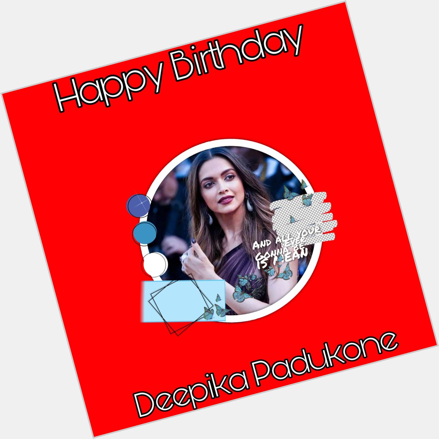 Happy Birthday
Deepika padukone   