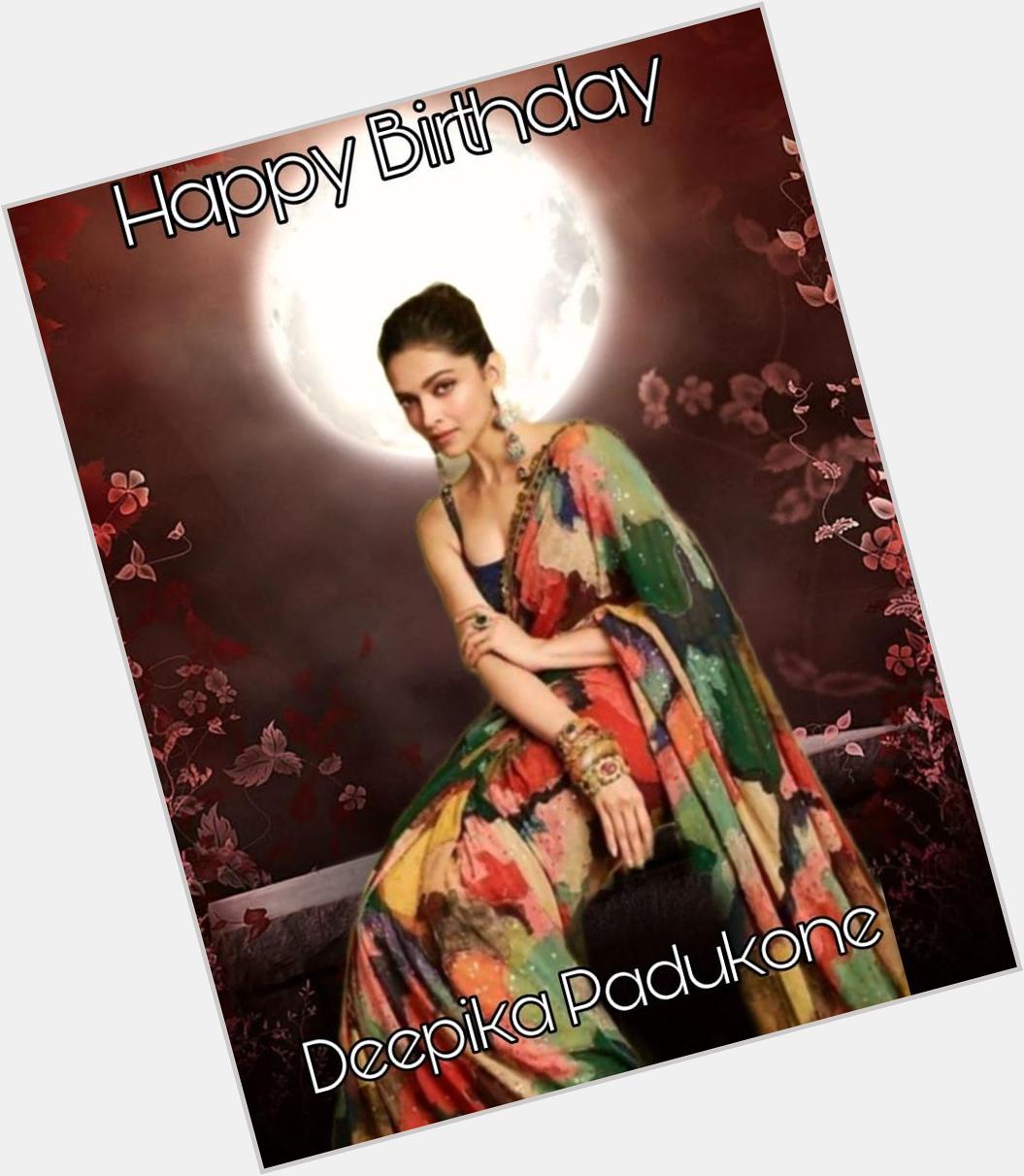 Happy BIRTHDAY 
Deepika padukone   
