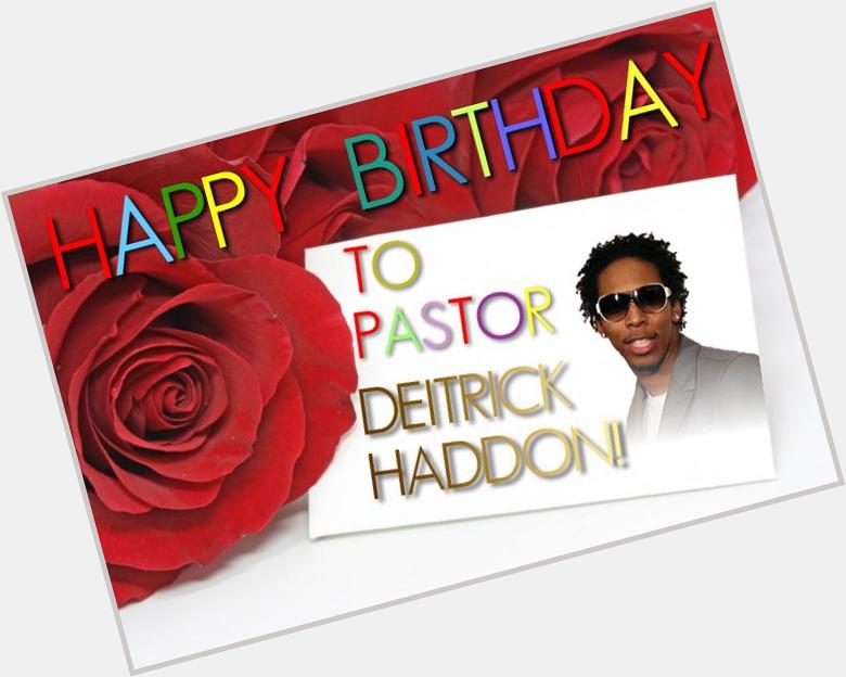 Happy bday to Pastor Deitrick Haddon 