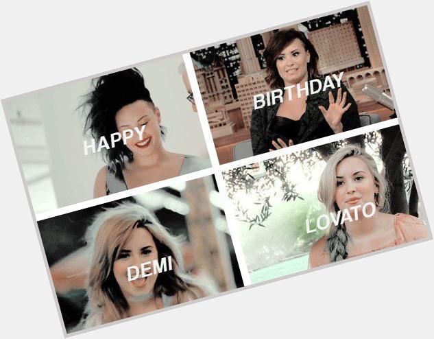 Happy Birthday Demi Lovato ! I love you , sweet   
