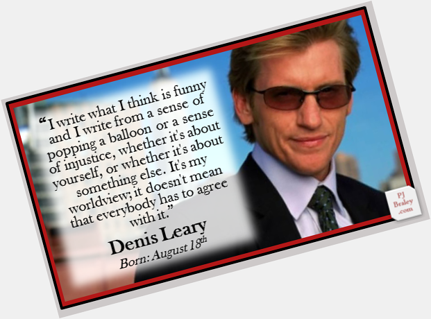 Happy Denis Leary, American writer...and so much more:  