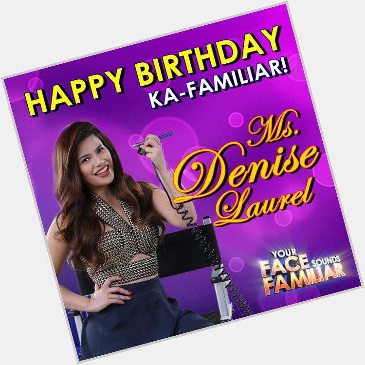 Happy birthday to the Sultry Heiress Ms. Denise Laurel ( More power, Ka-Familiar! 