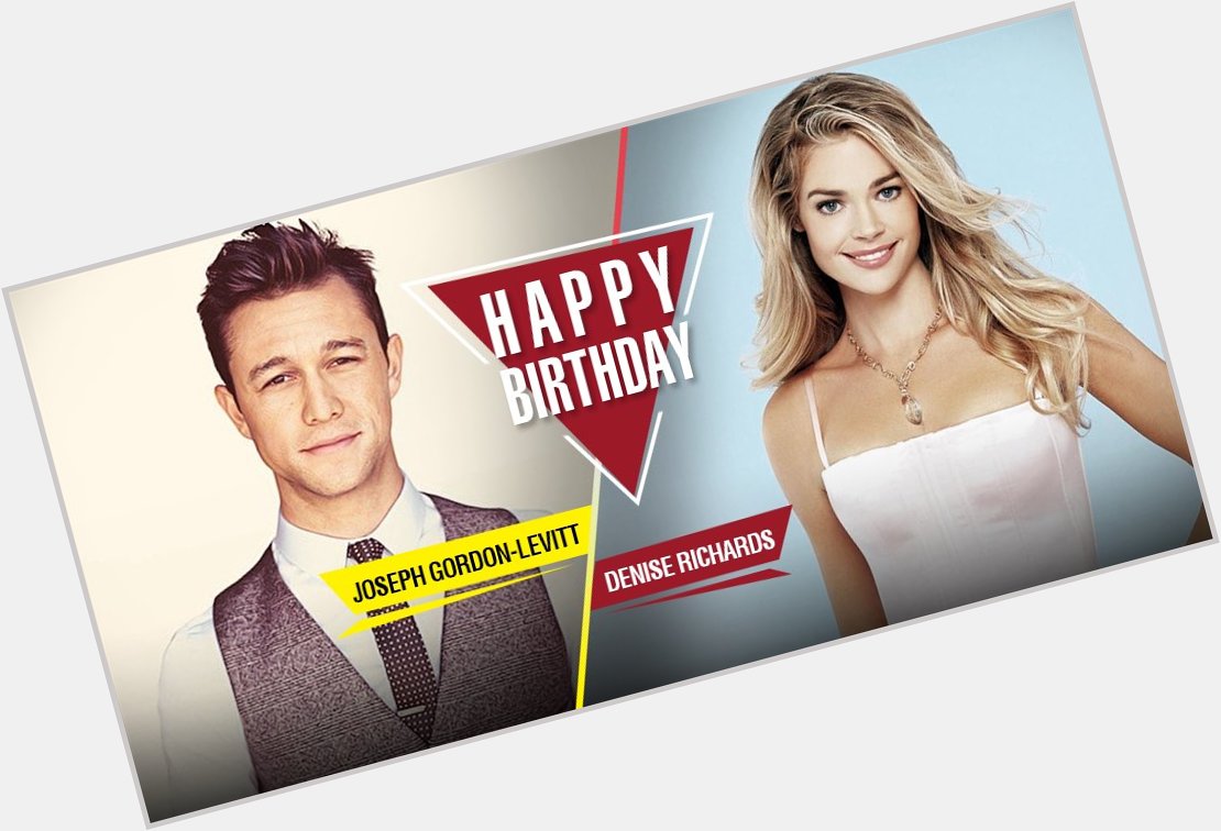 Happy Birthday to the handsome Joseph Gordon-Levitt and the sexy Denise Richards! Send in your wishes soon! 