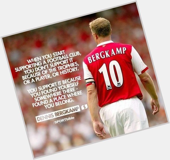 There is only one Dennis Bergkamp. Happy Birthday Maestro. 