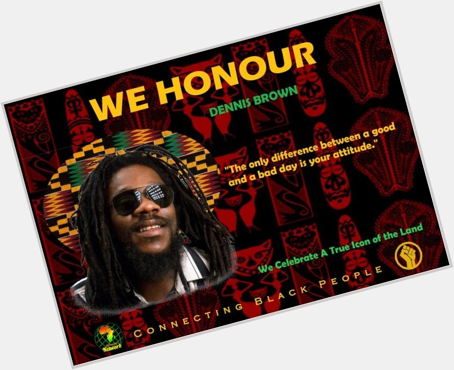 The African Teacher in the African History Class, you can\t miss out. Happy Birthday Dennis Brown 