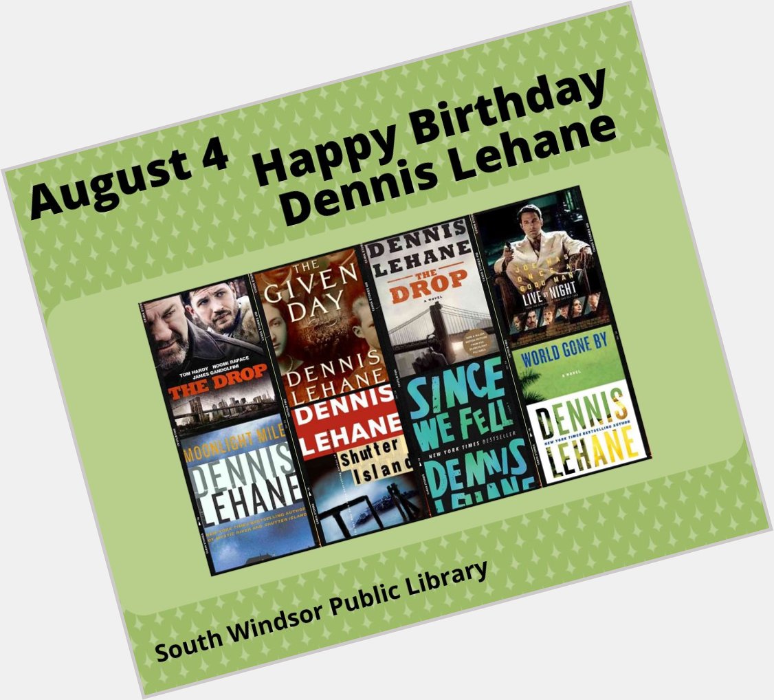 August 4: Happy Birthday Dennis Lehane!     