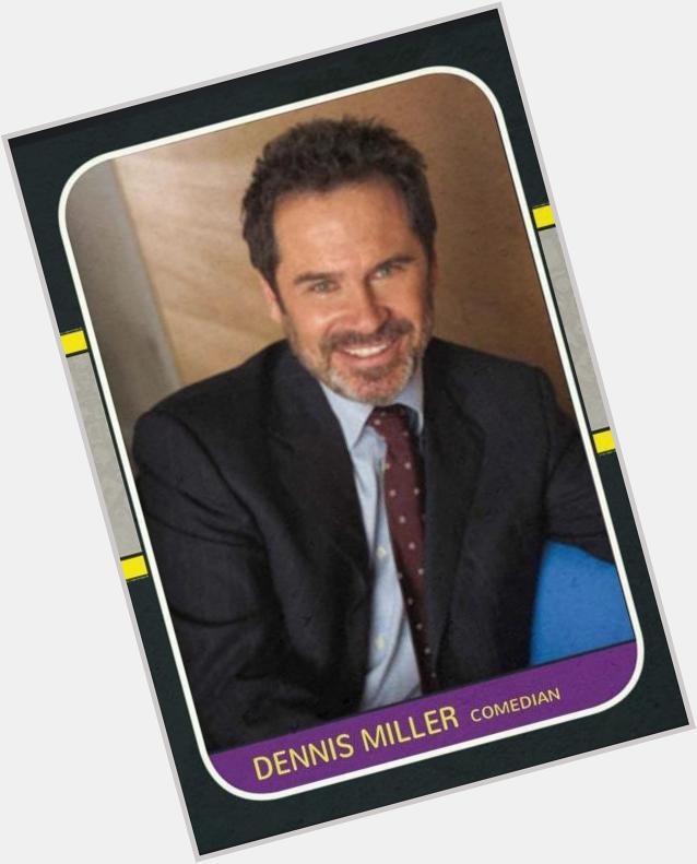 Happy 61st birthday to comedian Dennis Miller. He was just too smart for Monday Night Football. 