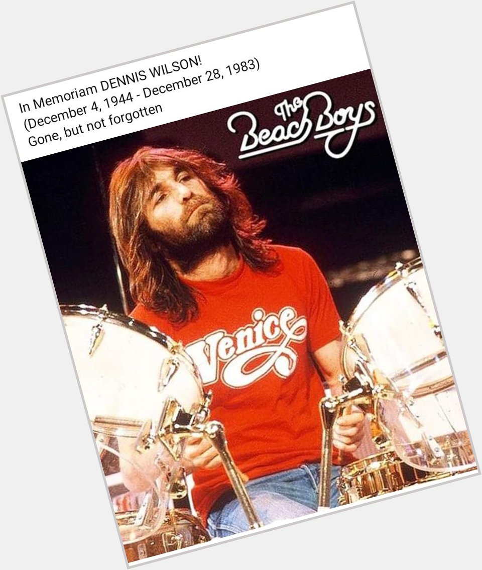 Happy Heavenly Birthday to Dennis Wilson of the legendary band,        
