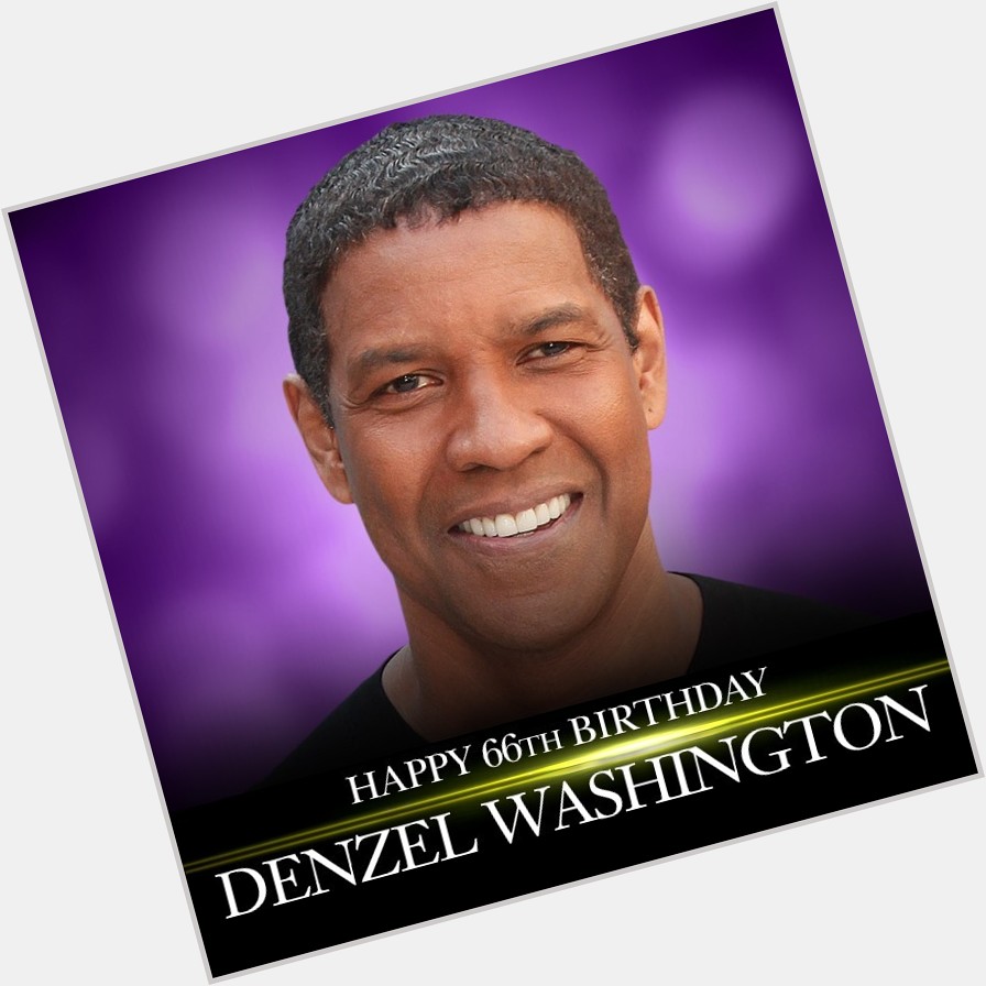 Happy Birthday, Denzel Washington!  The two-time Academy Award-winning actor turns 66 today. 