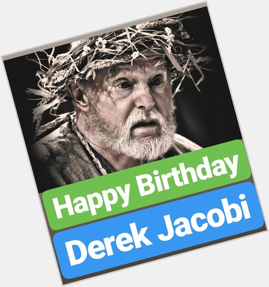 HAPPY BIRTHDAY 
Derek Jacobi  