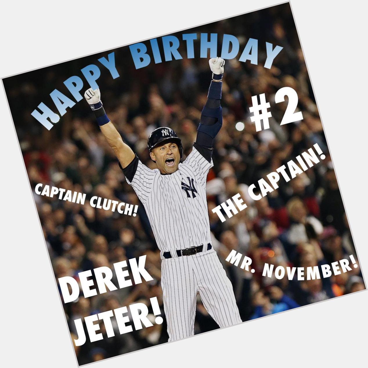 Happy Birthday The Captain, Captain Clutch, Mr. November, Number 2 Derek Jeter   