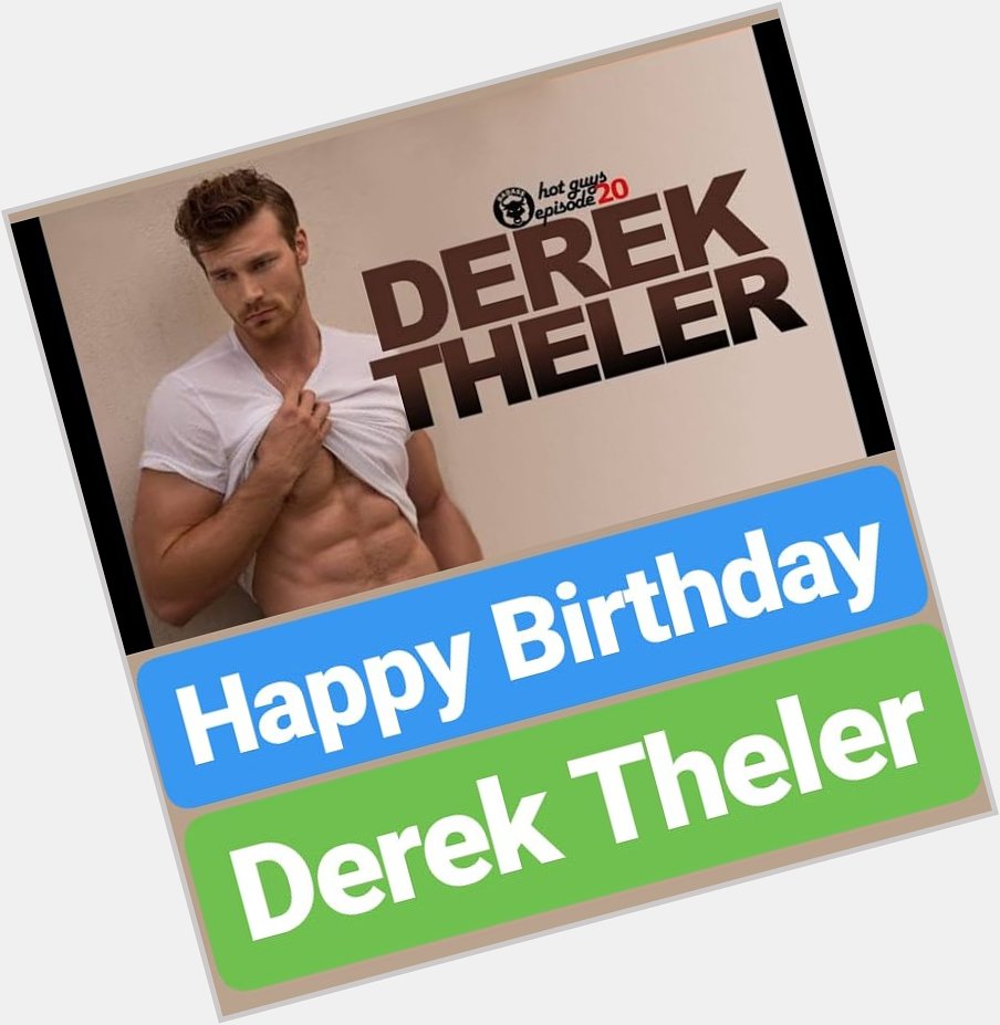 Happy Birthday 
Derek Theler  