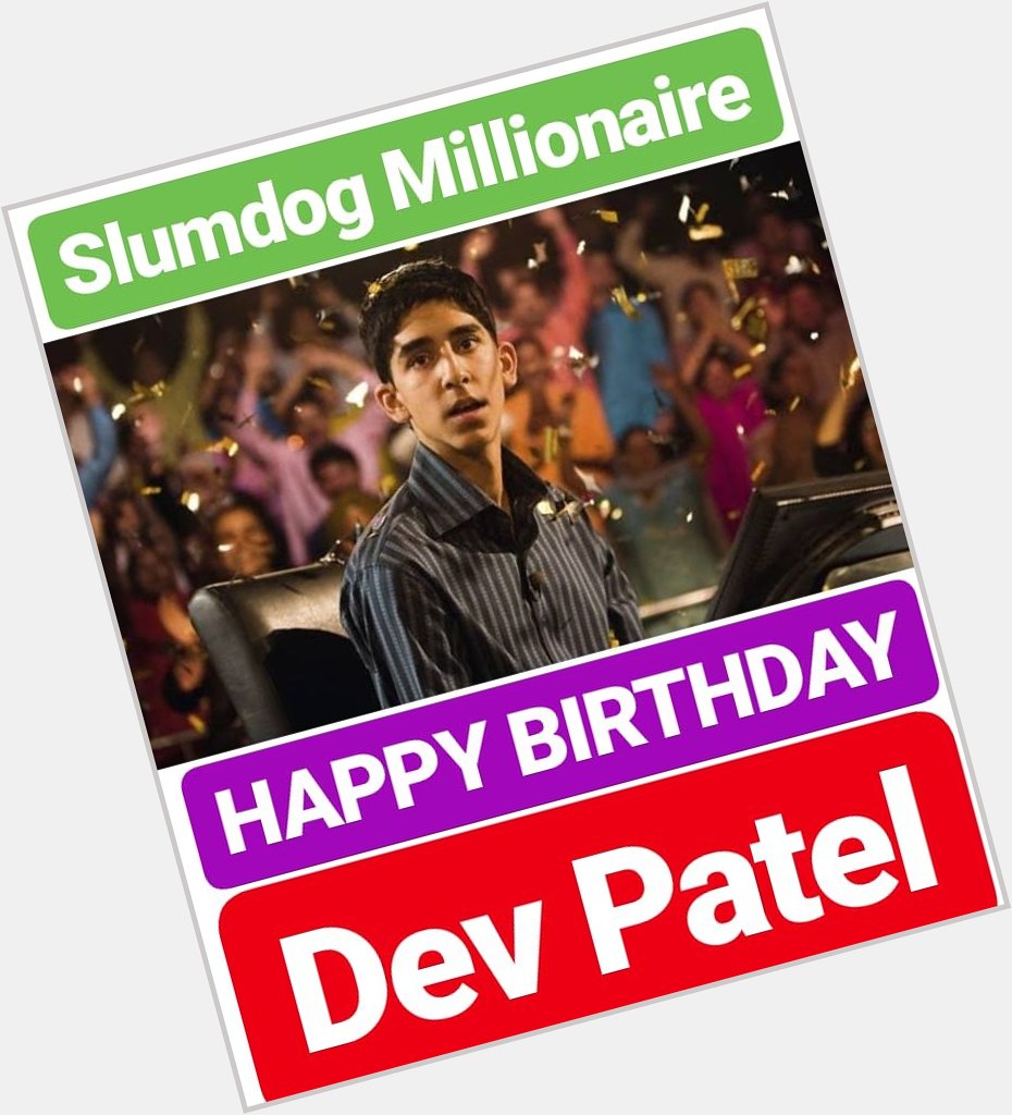 HAPPY BIRTHDAY DEV PATEL 
Slumdog Millionaire FILM ACTOR  