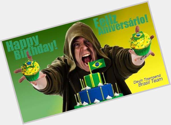  Happy birthday from all of us at the Devin Townsend Brasil team Dev, have a good one! 