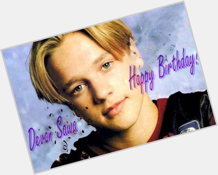  Happy Birthday, Devon Sawa from Puerto Rico I wish you a funny and the best of your acting career! 