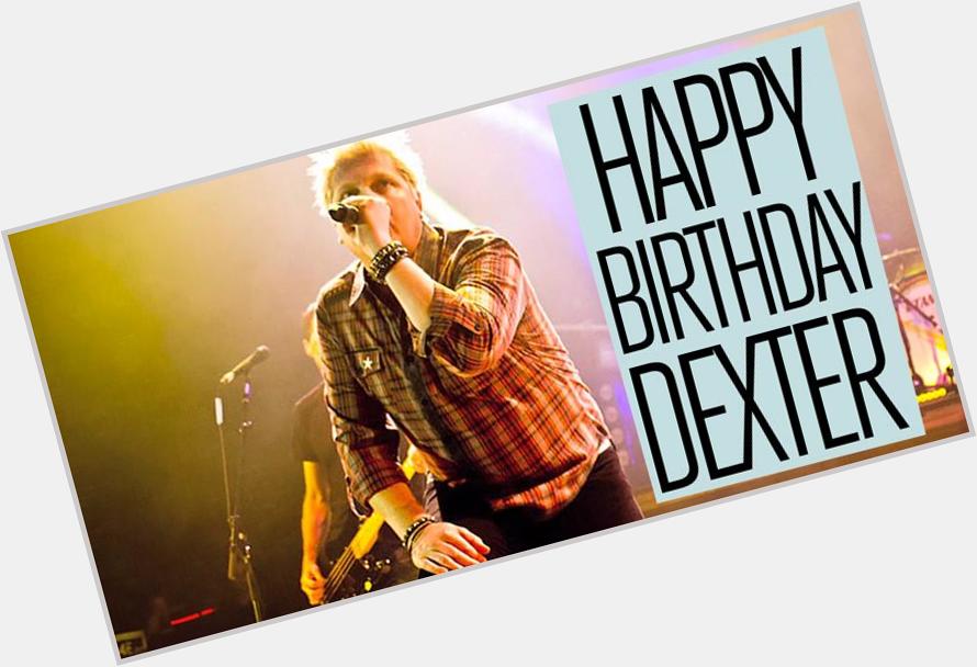 Happy Birthday to our very own Dexter Holland! 