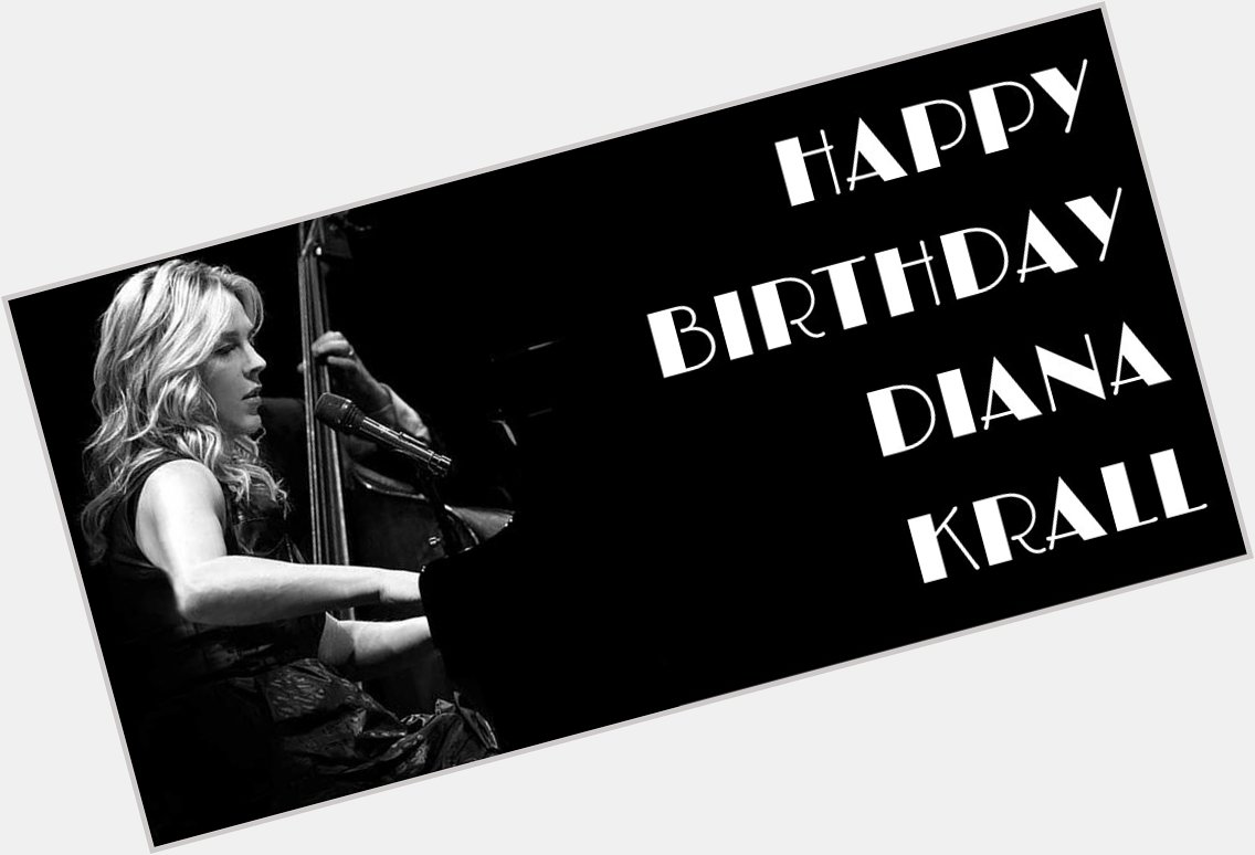 Happy Birthday to our good friend Diana Krall ( Here\s to many more! 