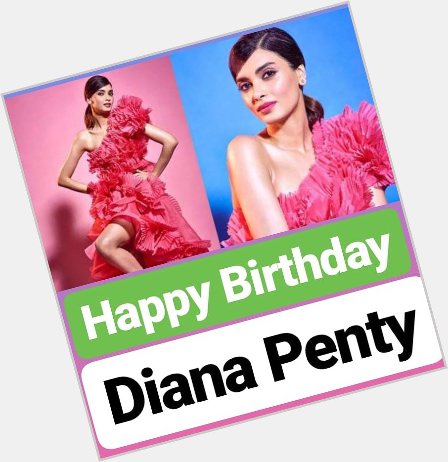 Happy Birthday 
Diana Penty  
