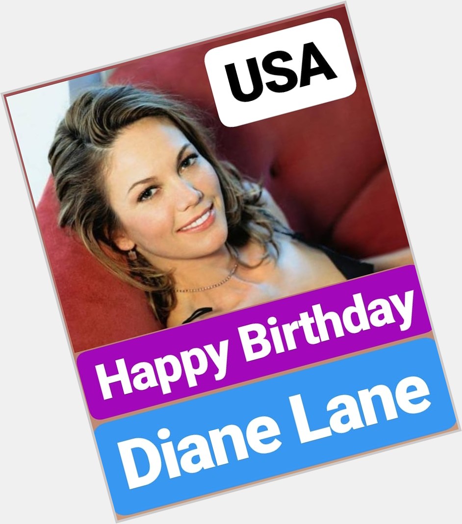 Happy Birthday
Diane Lane  American Actress 