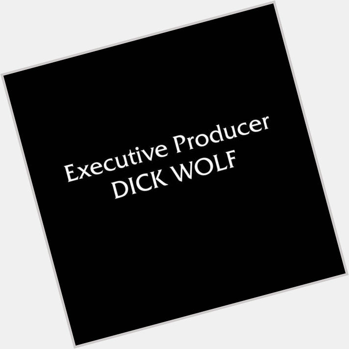 HAPPY BIRTHDAY TO THIS ABSOLUTE LEGEND I SALUTE YOU DICK WOLF. 