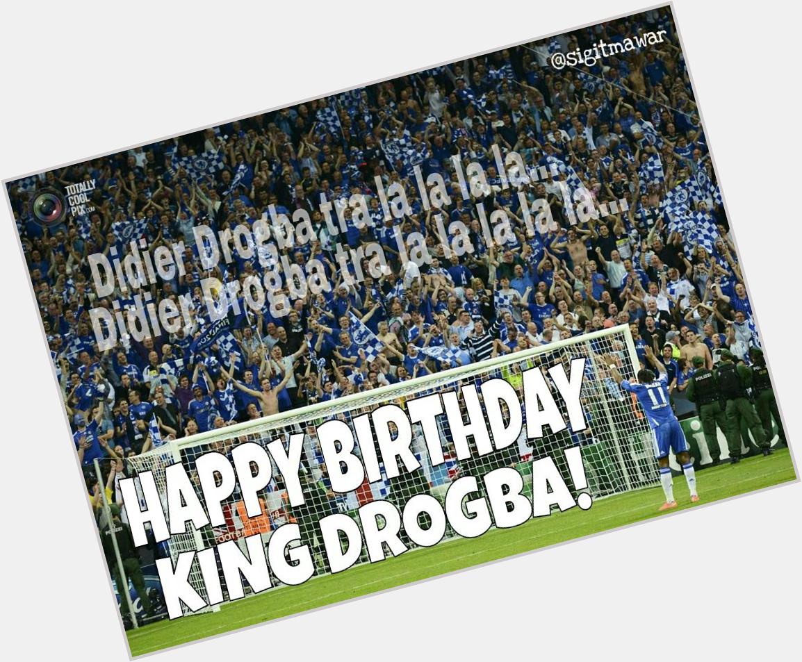 Didier drogba tra la la la la la... Happy birthday KING! cc :   